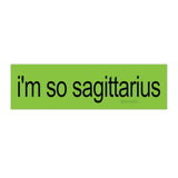 i'm so sagittarius brat Bumper Sticker