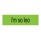i'm so leo brat Bumper Sticker