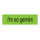 i'm so gemini brat Bumper Sticker