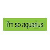 i'm so aquarius brat Bumper Sticker