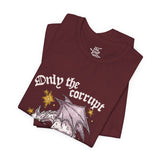 Only the Corrupt Need Fear Me Tee