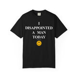 I Disappointed a Man Today Tee