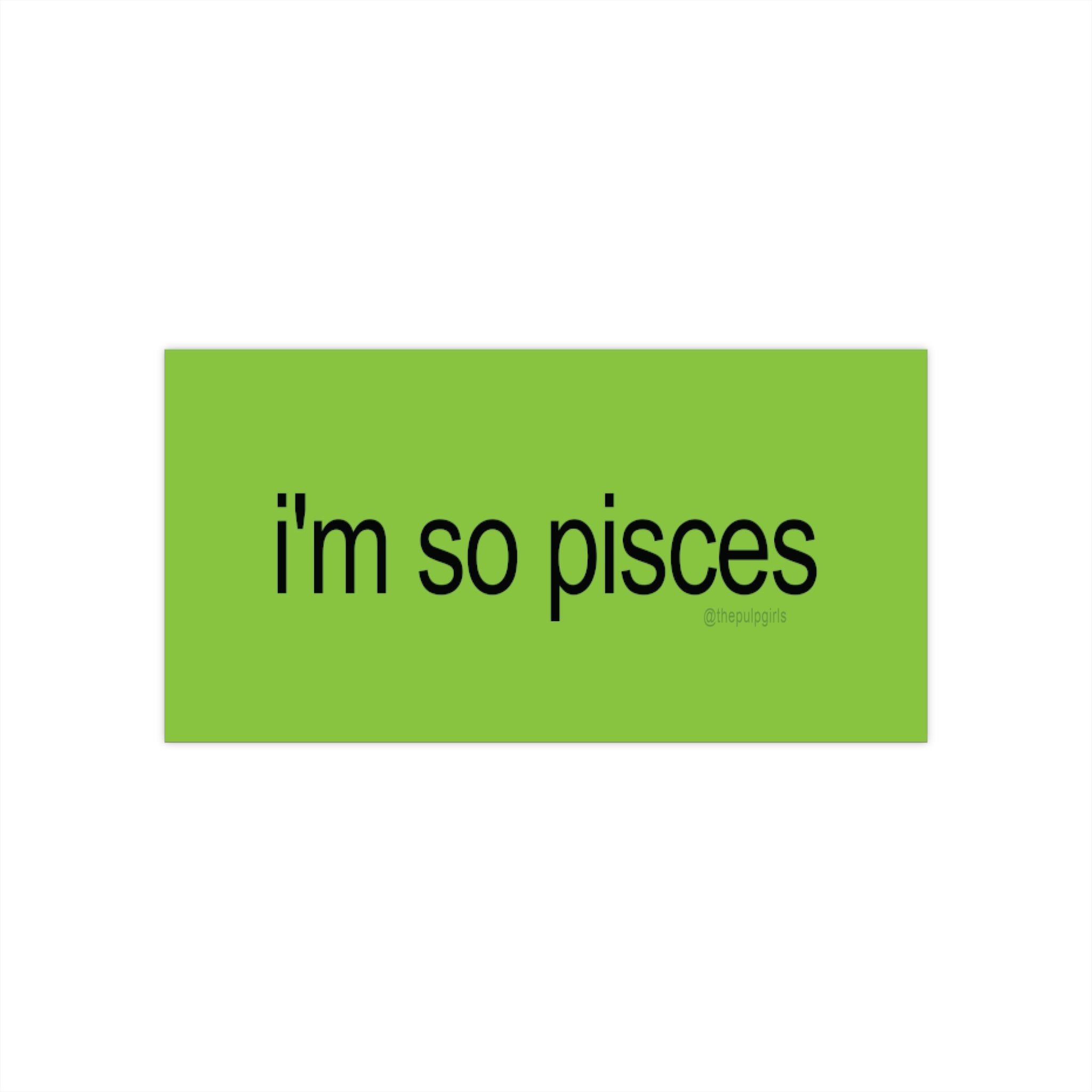 i'm so pisces brat Bumper Sticker