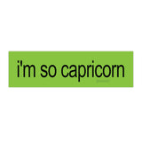 i'm so capricorn brat Bumper Sticker