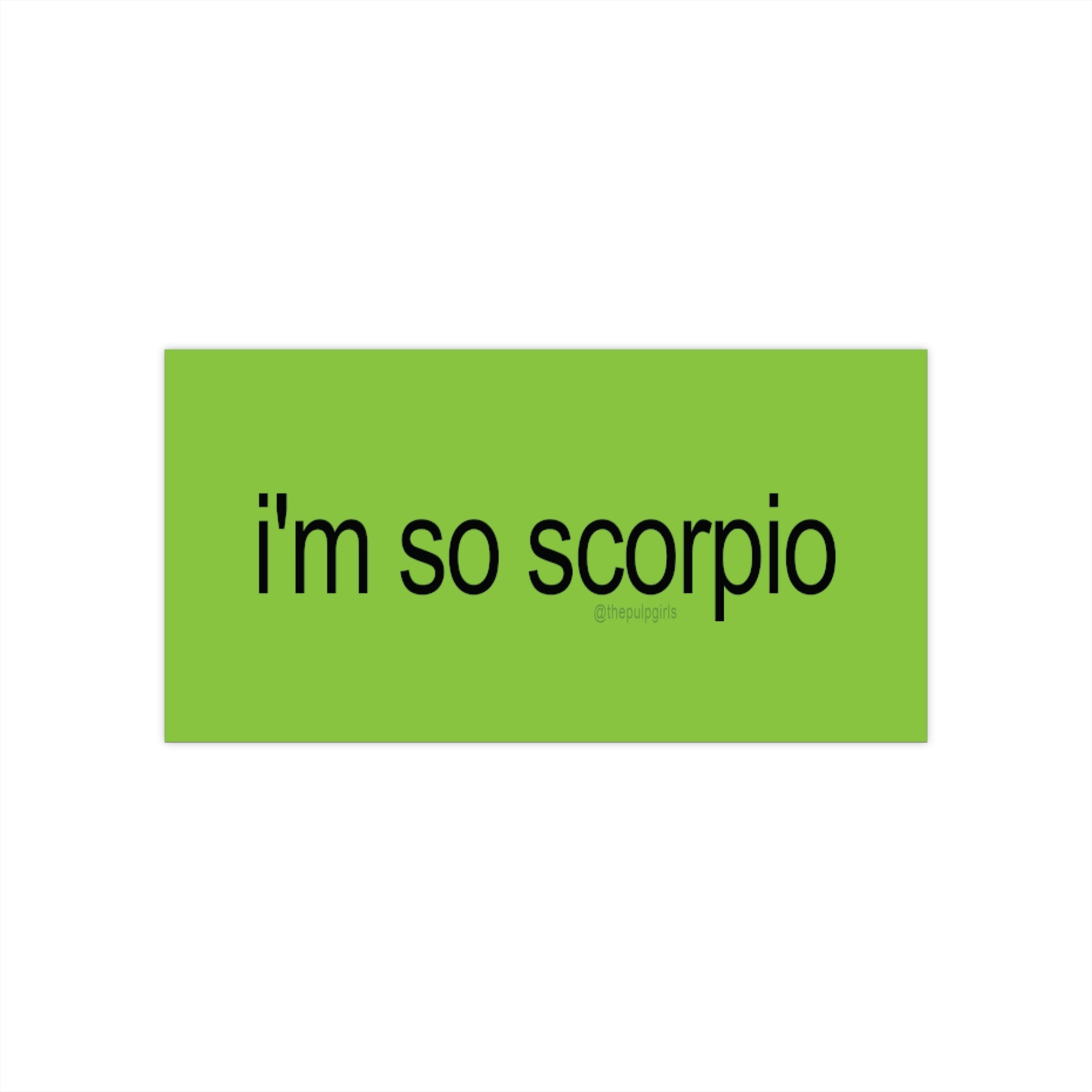 i'm so scorpio brat Bumper Sticker