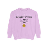 I Disappointed a Man Today Crewneck Sweatshirt