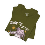Only the Corrupt Need Fear Me Tee