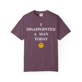 I Disappointed a Man Today Tee
