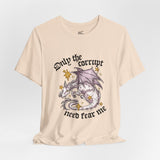 Only the Corrupt Need Fear Me Tee
