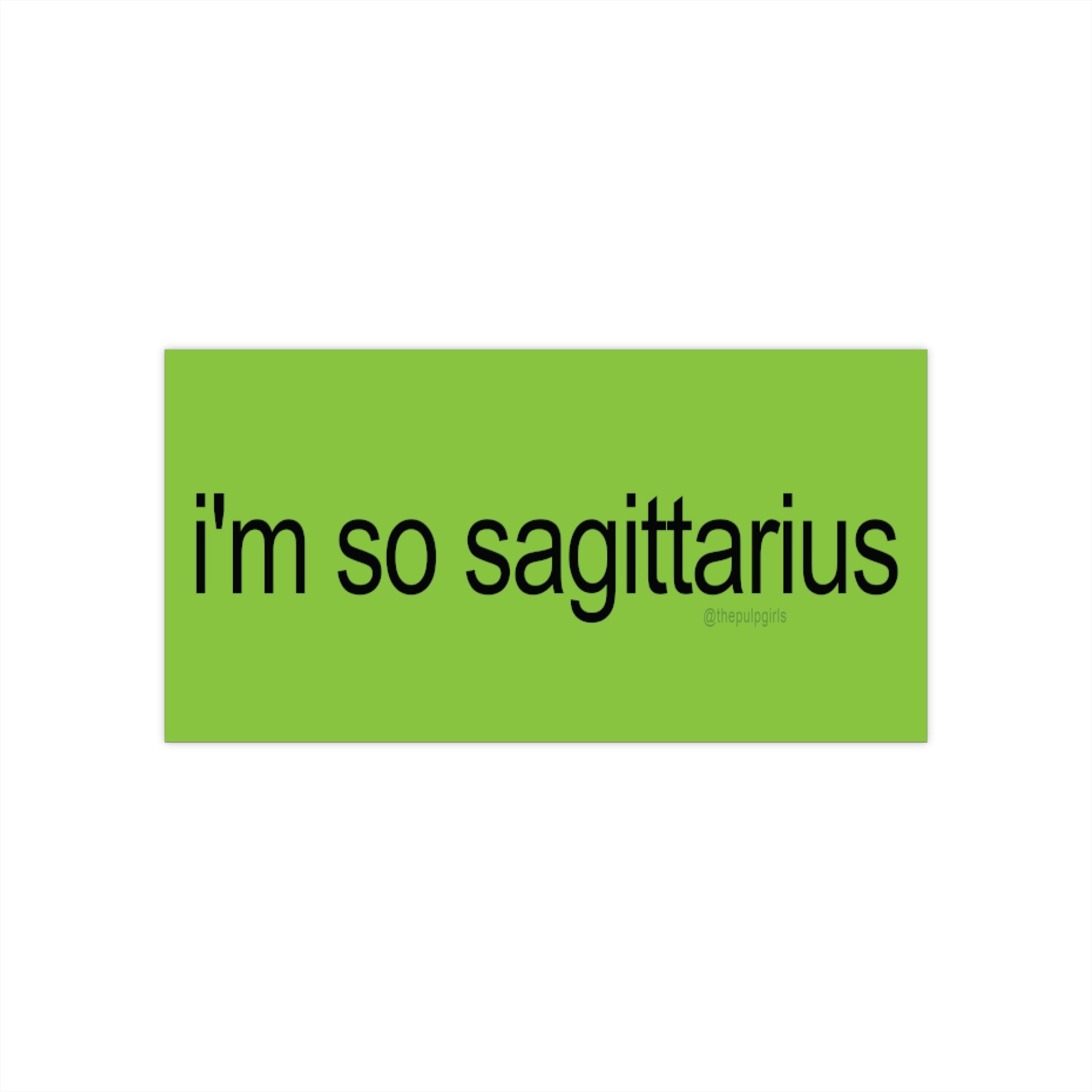 i'm so sagittarius brat Bumper Sticker